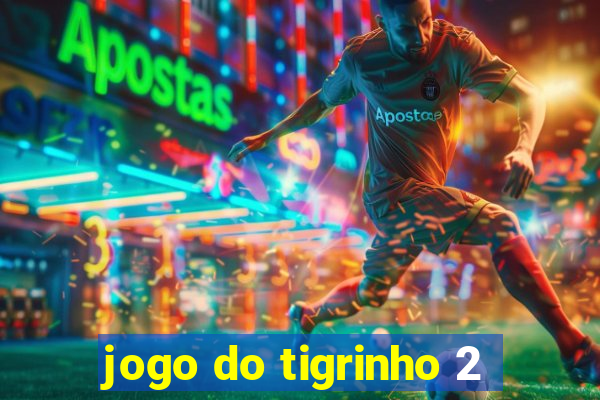 jogo do tigrinho 2